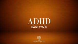 ADHD Relief Music for Deep Focus and Concentration