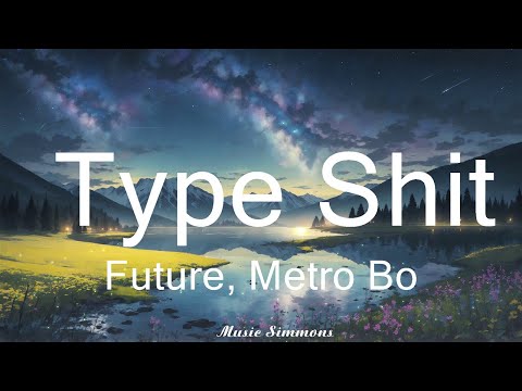 Future, Metro Boomin - Type Shit (Lyrics)   || Music Simmons