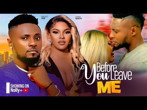 BEFORE YOU LEAVE ME - MAURICE SAM, SARIAN MARTIN - 2024 LATEST NIGERIAN MOVIES