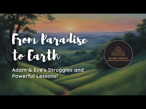 From Paradise to Earth: Adam and Eve's Struggles and Powerful Lessons!