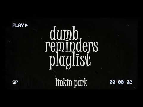 dumb reminders playlist - linkin park