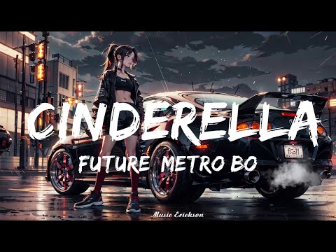 Future, Metro Boomin - Cinderella (Lyrics)   || Music Erickson