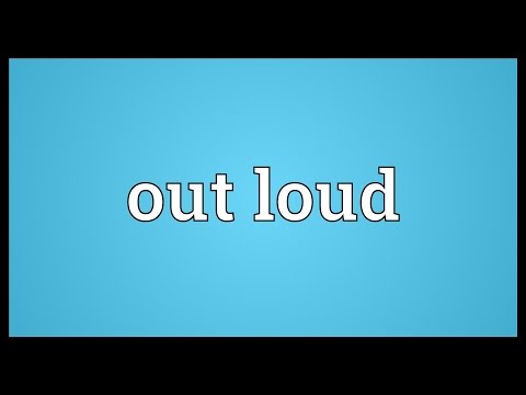 Out loud Meaning