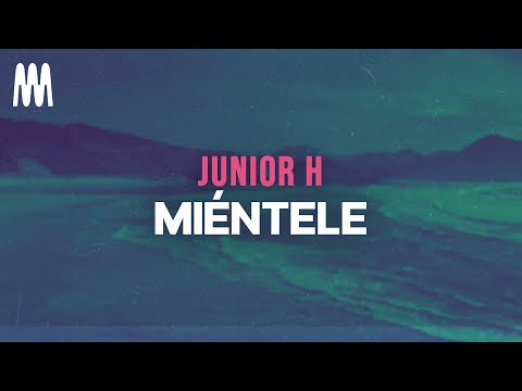 Junior H - MIÉNTELE (Letra/Lyrics)