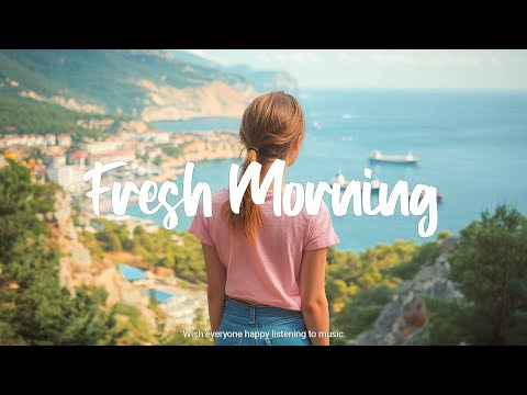 Fresh Morning ☀️ Uplifting Vibes to Brighten Your Day | Best Indie/Pop/Folk/Acoustic Playlist