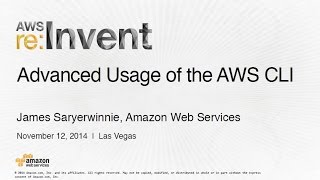 AWS re:Invent 2014 | (DEV301) Advanced Usage of the AWS CLI