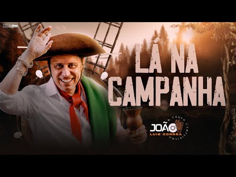 JOÃO LUIZ CORRÊA - LÁ NA CAMPANHA (Vídeo Clipe Oficial)