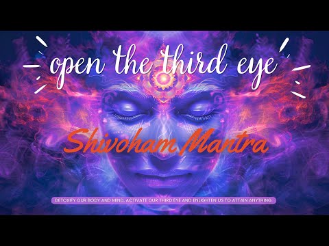 Third Eye Meditation - Shivoham Mantra to Detoxify Our Body and Mind and Activate Our Third Eye