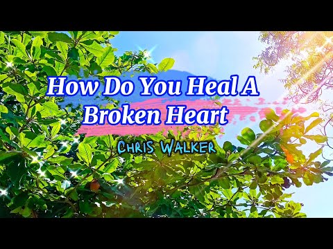 How Do You Heal A Broken Heart - Chris Walker with Lyrics