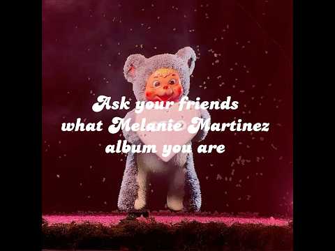 ask your friends what Melanie Martinez album you are #fyp #melaniemartinez #crybaby?#k12 #portals