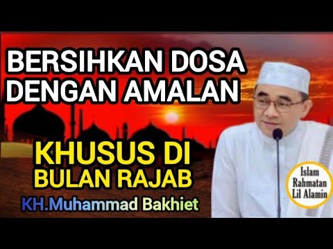 Bersihkan Dosa dengan Amalan Khusus di Bulan Rajab – KH Muhammad Bakhiet