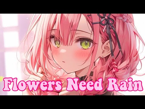 Nightcore ~ Flowers Need Rain