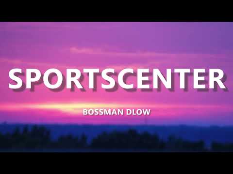 BossMan Dlow - SportsCenter (Lyrics / Lyric Video)