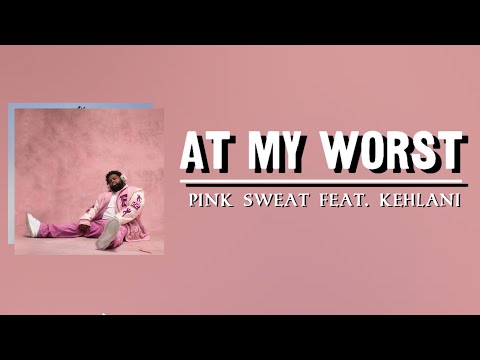 At My Worst - Pink Sweats Feat. Kehlani | Lyric Video