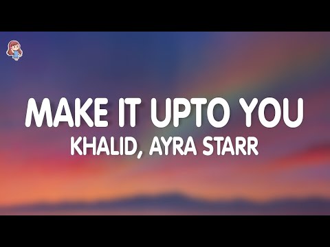 Khalid, Ayra Starr - Make It Up To You (Lyrics)