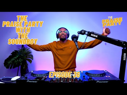 The Praise Party ft The Soundboy #episode36