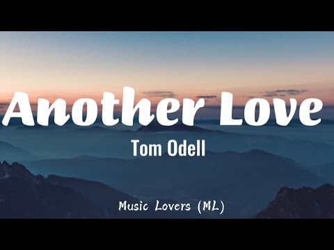 Tom​ Odell - Another Love (Lyrics)