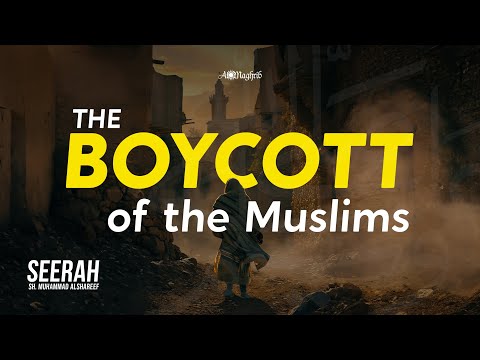 The Boycott of the Muslims | Sh. Muhammad Alshareef