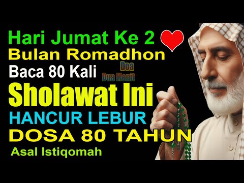 HARI JUMAT KEDUA ROMADHON 2025 - BACA SHOLAWAT INI 80X, HANCUR LEBUR DOSA 80 TAHUN JIKA ISTIQOMAH