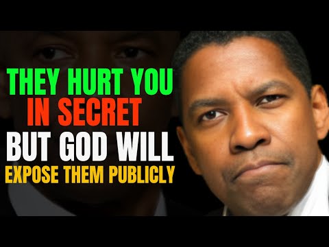 THEY HURT YOU SECRET BUT GOD WILL EXPOSE THEM PUBLICLY - DENZEL WASHINGTON MOTIVATION