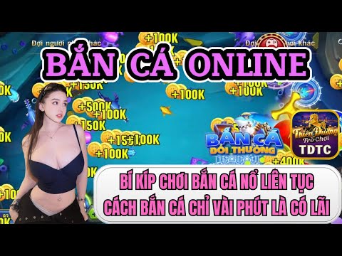 Bắn cá | Bắn cá online | bí kíp chơi bắn cá nổ liên tục - cách bắn cá chỉ vài phút là có lời