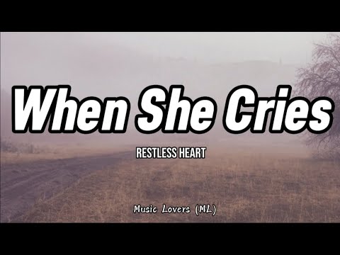 Restless Heart - When She Cries (Lyrics)