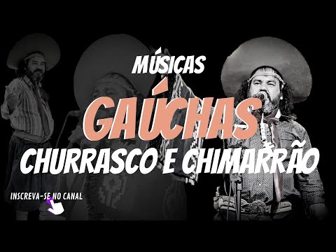 MÚSICAS GAÚCHAS, CHURRASCO E CHIMARRÃO