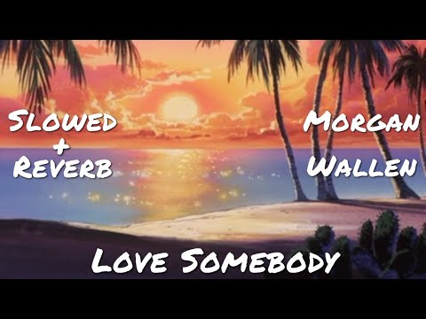 Love Somebody [FULL SONG] - Morgan Wallen (Slowed + Reverb)