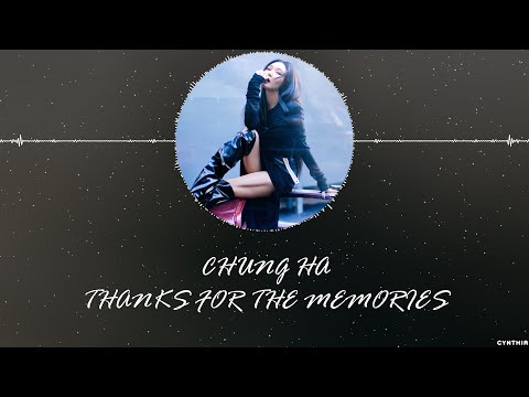 CHUNG HA - THANKS FOR THE MEMORIES [LYRICS]