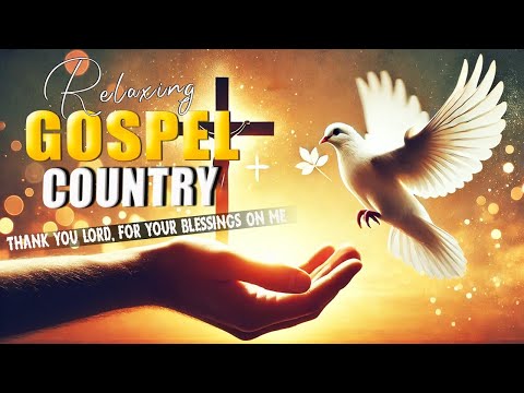 ✝️ Best Country Gospel Songs for Worship, Prayer 🙏