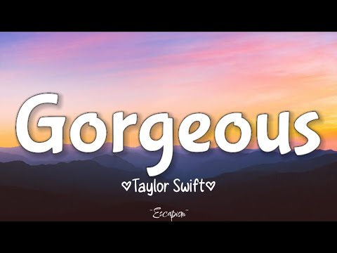 Taylor Swift - Gorgeous (Lyrics)