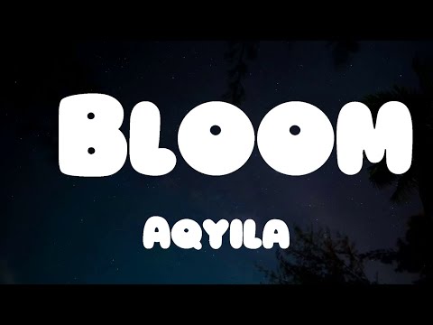 Aqyila - Bloom (Lyrics)