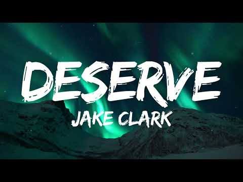 Jake Clark - deserve (Lyrics)