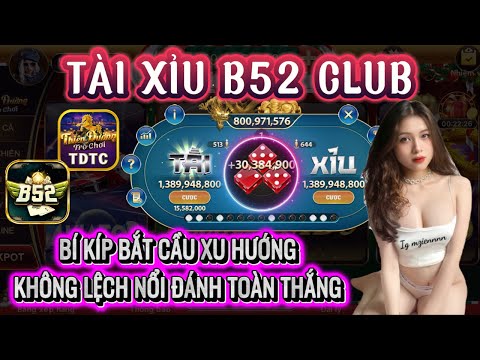 B52 club | Link tải B52 club | bí kíp bắt cầu tài xỉu xu hướng - công thức chơi tài xỉu mới nhất