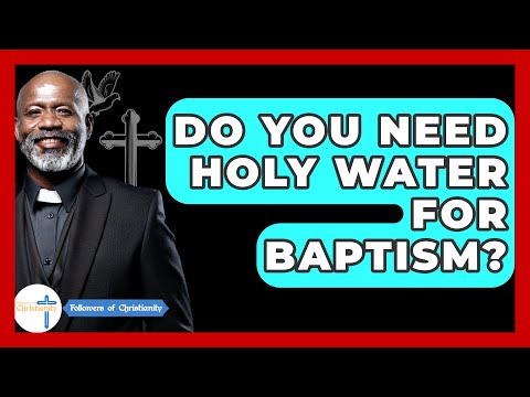 Do You Need Holy Water For Baptism? - Followers Of Christianity