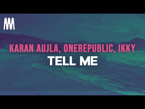 Karan Aujla, OneRepublic & Ikky - Tell Me (Letra/Lyrics)