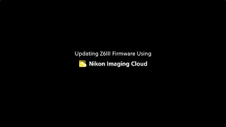 Nikon Z6III | Firmware version 1.10 | How to update via the Nikon Imaging Cloud