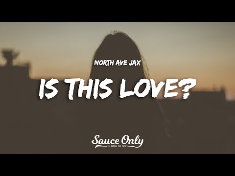 North Ave Jax - Is This Love? (Lyrics)