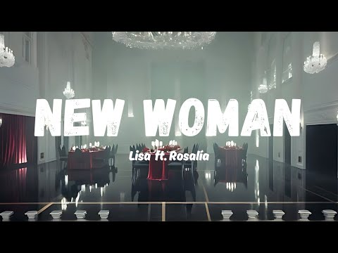 NEW WOMAN– Lisa ft. Rosalía (Lyrics Video)