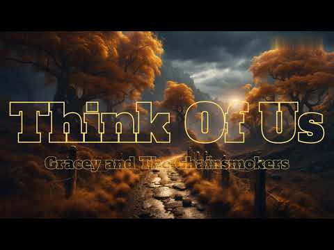 Think Of Us-Gracey & The Chainsmokers (Lyrics)