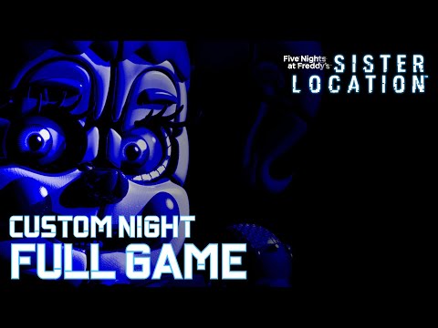 FIVE NIGHTS AT FREDDY'S SISTER LOCATION CUSTOM NIGHT - Full Game Walkthrough - No Commentary