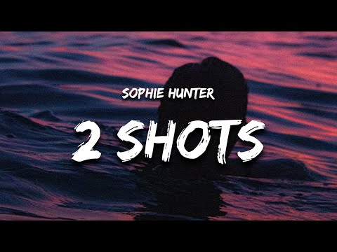 Sophie Hunter - 2 shots of patron (Lyrics)