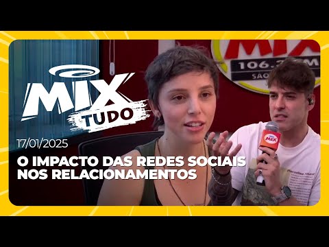 O impacto das redes sociais nos relacionamentos - Mix Tudo #AoVivo 17.01