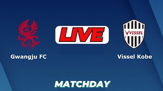 🔴LIVE : Gwangju Football Club Vs Vissel Kobe | AFC Champions League Elite Live Football Today Score