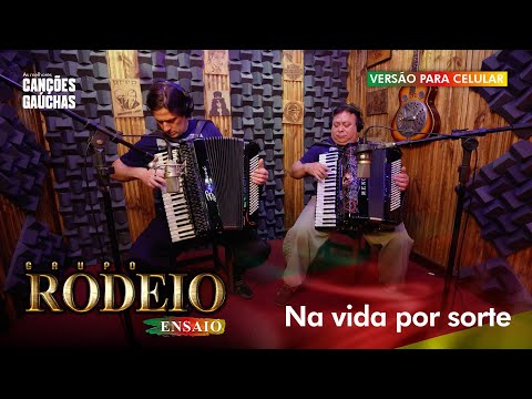 NA VIDA POR SORTE - GRUPO RODEIO (ENSAIO) [VERSÃO PARA CELULAR]