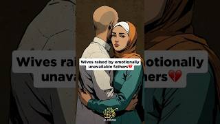 Wives raised by emotionally unavailable fathers💔📣#muslim #nikah #marriage #islamic_video #couple