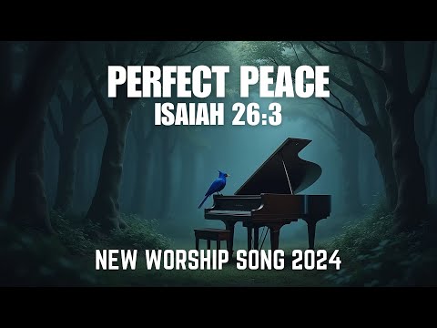 Perfect Peace | ISAIAH 26:3 | Christian Song | Worship Song | Piano Worship | NEW WORSHIP SONG 2024