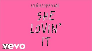 LilGillOfficial - She Lovin’ It (Official Audio)