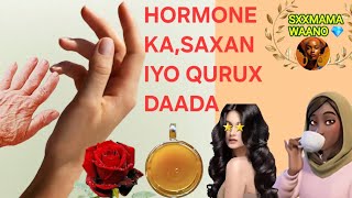 HADII AAD ISKA SAXEEYSID HORMONE KA AMA AAD BILAAWDID ISQURXIN ISKU FIIRSO SIFIICAN