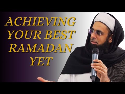 Achieving Your Best Ramadan Yet | Dr. Mufti Abdur-Rahman ibn Yusuf Mangera